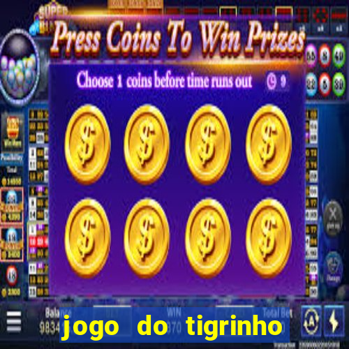 jogo do tigrinho ganha dinheiro de verdade